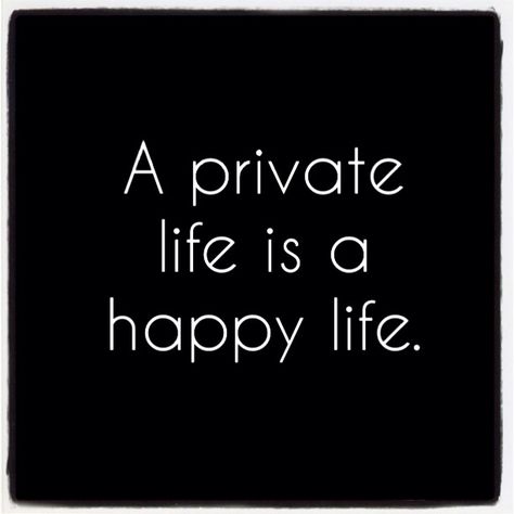 A private life is a happy life. Family Written, Enjoy The Ride, Private Life, About Family, Quotable Quotes, True Words, Great Quotes, Wisdom Quotes, Happy Life