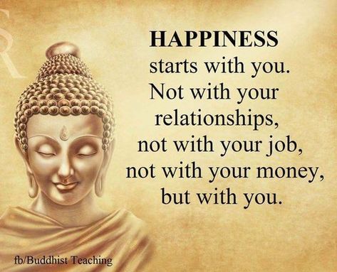 Happiness starts with you life quotes quotes quote life happiness inspirational quotes quotes and sayings life pic life pics Buddha Thoughts, Buddha Quotes Life, Buddha Quotes Inspirational, Buddhism Quote, Buddhist Quotes, Buddha Teachings, The Best Advice, Being Happy, Buddha Quote