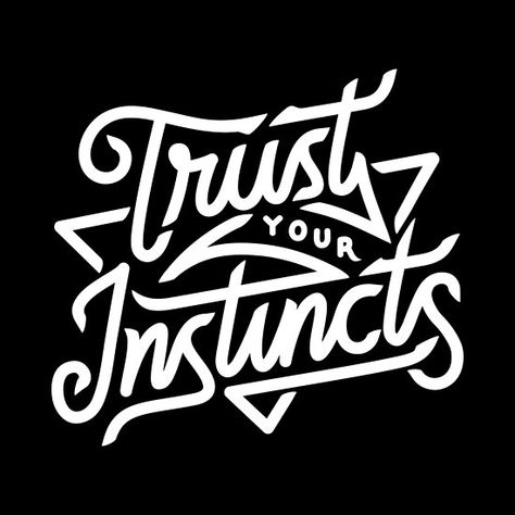 trust your instincts Trust Your Instincts Quotes, Instincts Quotes, Black & White Quotes, Graffiti Words, Hand Lettering Inspiration, Tshirt Printing Design, Trust Your Instincts, Graphic Tshirt Design, Badass Quotes