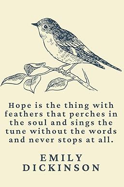 Journal - Lined - Emily Dickinson "Hope is the thing with feathers that perches in the soul and sings the tune without the words and never stops at all." Hope Is A Thing With Feathers, Poetry About Hope, Emily Dickinson Hope, Amazon Journals, Advent Art, Emily Dickinson Quotes, 2024 Moodboard, Hope Is The Thing With Feathers, Bird Quotes