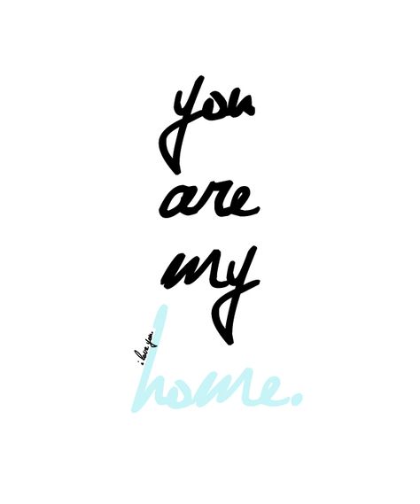 you are my home. With You I Am Home Tattoo, My Home Is You, You Are Home To Me, You Are My Home Aesthetic, Please Come Home Quotes, Madly In Love Quotes, 2023 Memories, Ancient Accessories, You're My Home