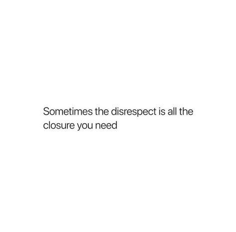 Done With Disrespect Quotes, Unrespectful Quotes, Stop Being Delusional Quotes, The Disrespect Is The Closure, Disengage Quotes, Disrectful People Quotes, Quotes About Being Done, Being Disrespected Quotes, Feeling Disrespected Quotes