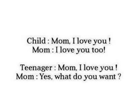 Child: Mom, I Love You! Mom: I Love You Too! Teenager: Mom I Love You! Mom: Yes, What Do You Want? Dear Mom I Hate You, Why Does My Mom Not Love Me, Mother Daughter Relationship Quotes, Relatable Girl, Wishes For Mother, Love You Meme, I Love My Mom, Motherhood Quotes, Ella Henderson