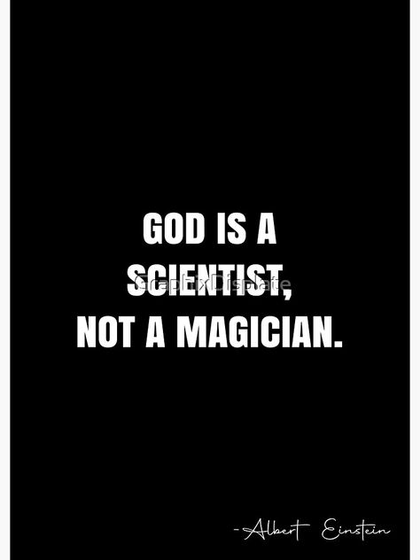 "God is a scientist, not a magician. - Albert Einstein Quote - QWOB Poster Graphix" Poster by GraphixDisplate | Redbubble Famous Science Quotes, Famous Scientist Quotes, Scientists Quotes, Galileo Quotes, Scientist Quotes, Famous Scientists Posters, Scientist Quote, White Quote, Famous Scientist