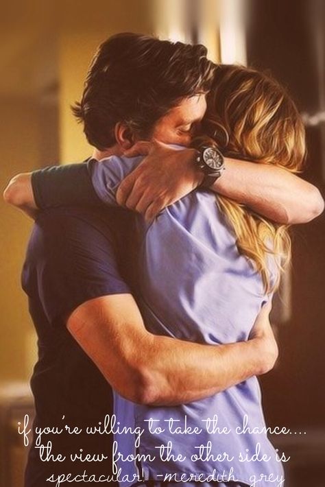 If you’re willing to take the chance the view from the other side is spectacular! -Meredith Grey  Greys Anatomy Quotes Meredith And Derek, Image Couple, Derek Shepherd, Patrick Dempsey, Meredith Grey, The Perfect Guy, Film Serie, Grey's Anatomy, Kiss You