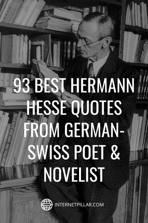 93 Best Hermann Hesse Quotes from German-Swiss Poet & Novelist - #quotes #bestquotes #dailyquotes #sayings #captions #famousquotes #deepquotes #powerfulquotes #lifequotes #inspiration #motivation #internetpillar Hermann Hesse Quotes, Quotes In German, German Quotes Inspirational, Herman Hesse, Herman Hesse Quotes, Great Sentences, Poet Quotes, Hermann Hesse, German Quotes