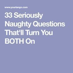 60 Seriously Sexy Dirty Questions To Turn You Both On Truth Questions For Teens, Questions To Ask Girlfriend, Fake Relationship Quotes, Dirty Questions To Ask, Complicated Relationship Quotes, Ending Relationship Quotes, Dirty Questions, Intimate Questions For Couples, Bad Relationship Quotes