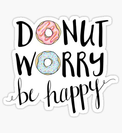 Be Happy Sticker, Stickers Quotes, Donut Worry Be Happy, Donut Worry, Quotes Cute, Preppy Stickers, Happy Stickers, Cute Laptop Stickers, Bubble Stickers