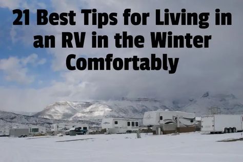 21 Best Tips for Living in an RV in the Winter Comfortably | RV Parenting Rv Winter Living Cold Weather, Winter Rv Living, Rv Winterizing, Living In An Rv, Rv Organization, Rv Living Full Time, Rv Renovations, Quilt As You Go, Rv Living