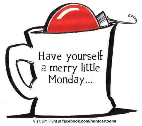 Merry Monday  ~ artist: Jim Hunt Merry Monday, Weekday Quotes, Monday Humor, Morning Quotes Funny, Hello Monday, Monday Quotes, Its Friday Quotes, Good Morning Coffee, Holiday Humor