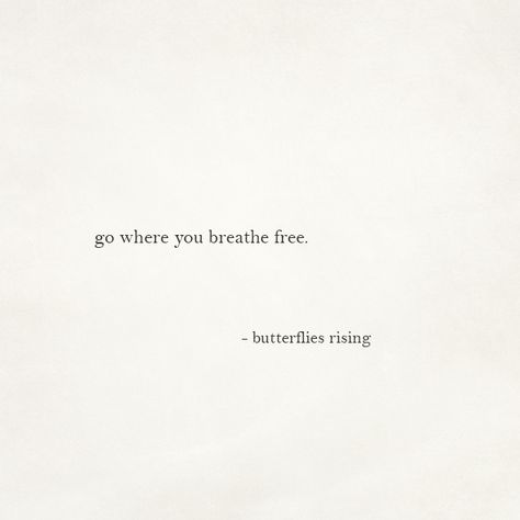 ‘go where you breathe free™’ is a copyright and trademark of butterflies rising poetry Go Where You Breathe Free, Go Where You Are Loved, Free Your Soul Quotes, Short Love Sayings Simple, Bio Self Love, Caption For Self Love, Short Sayings For Tattoos, Bio For Self Love, Self Love Quotes Short Caption