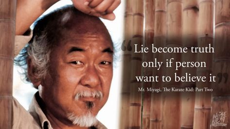 Lie become truth only if person want to believe it. Mr. Miyagi The Karate Kid Part Two [4000x2250][OC] #quote #quotes #motivation #motivational Karate Kid Quotes, Love Children Quotes, Karate Quotes, Kid Quotes, Safety Quotes, Mr Miyagi, The Karate Kid 1984, Karate Kid Movie, The Karate Kid