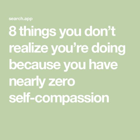 8 things you don’t realize you’re doing because you have nearly zero self-compassion Counselling Resources, Counseling Resources, People Struggle, Working On It, Self Compassion, Emotional Wellness, Affirmations, Self Care, Finding Yourself