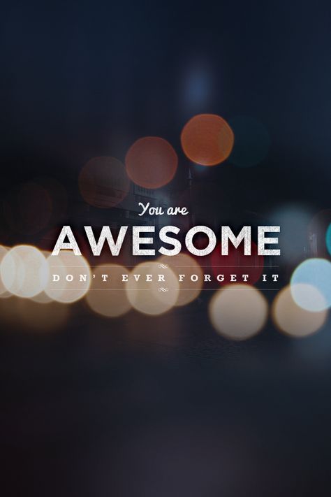 heodeza: wonderful wallpaper week 23 (2013 edition) You're Awesome, You Are Awesome, The Words, Great Quotes, Beautiful Words, Inspirational Words, Words Quotes, Favorite Quotes, Wise Words