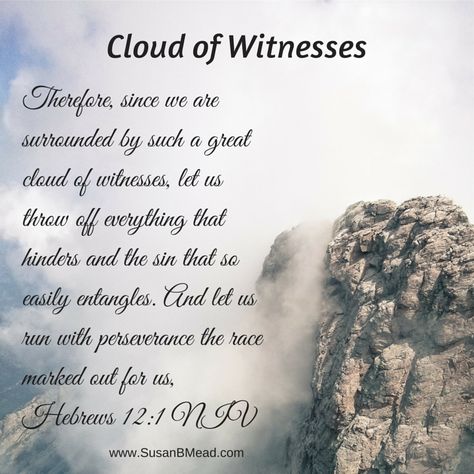 Therefore, since we are surrounded by such a great cloud of witnesses, let us throw off everything that hinders and the sin that so easily entangles.  And let us run with perseverance the race marked out for us.  Hebrews 12:1 #perseverance #CloudOfWitnesses Gods Truth, Cloud Of Witnesses, Glory To His Name, Hebrews 12 1, Spirit Food, Highly Favored, Stop And Think, Hebrews 12, Being Watched