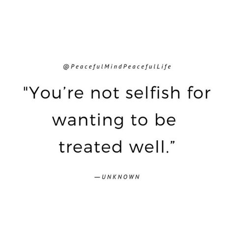 To Be Treated Well Without Asking, You Deserve To Be Treated Well, I Deserve To Be Treated Better, I Will Not Accept A Life I Dont Deserve, Im Worthy, I Deserve Better Quotes, Barb Schmidt, Treat Quotes, Respect Relationship