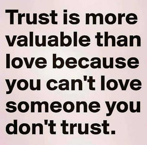 Trust is more valuable than love because you can't love someone you don't trust. Trust Me Quotes, Trust Yourself Quotes, Love And Trust Quotes, Betrayal Quotes, Trust Quotes, Relationship Advice Quotes, Trust You, Life Lesson, After Life