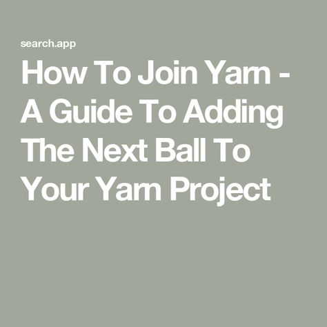 How To Join Yarn - A Guide To Adding The Next Ball To Your Yarn Project How To Connect Yarn When Crocheting, How To Close A Crochet Ball, How To Make A Scrap Yarn Ball, How To Seamlessly Join Yarn, How To Wind A Center Pull Ball Of Yarn, Join Yarn, Crochet Arm Warmers, Yarn Project, Wine Bottle Carrier