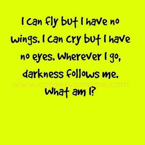 Here��’s a fun riddle of the day: I can fly but I have no wings. I can cry but I have no eyes. Wherever I go, darkness follows me. What am I? The answer is below Related Jw Jokes, Fun Puzzles Brain Teasers, Logic Puzzles Brain Teasers, Logic Questions, Math Riddles Brain Teasers, Fun Riddles, Brain Teasers Riddles, Riddle Of The Day, Hard Riddles