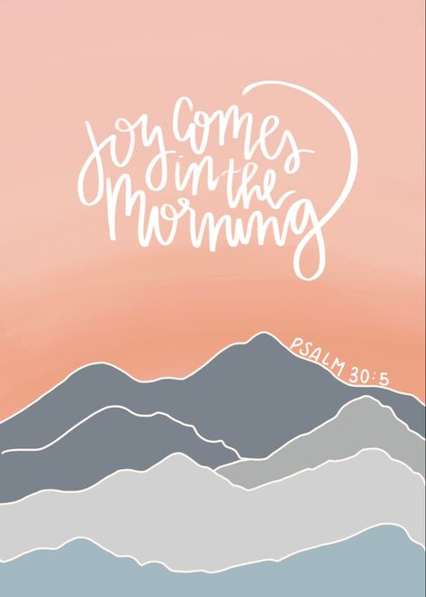 Joy Comes In The Morning Psalms, There Will Be Joy In The Morning, Joy In The Morning Tauren Wells, Joy Comes In The Morning Wallpaper, Joy In The Morning Tattoo, Joy Comes In The Morning Quotes, Joy Comes In The Morning Tattoo, Psalm 30:5, Joy Quotes Bible