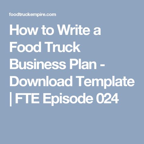 How to Write a Food Truck Business Plan - Download Template | FTE Episode 024 Mobile Bakery, Food Truck Business Plan, Starting A Food Truck, Food Truck Menu, Food Rings, Food Business Ideas, Truck Business, Food Truck Business, Meals On Wheels