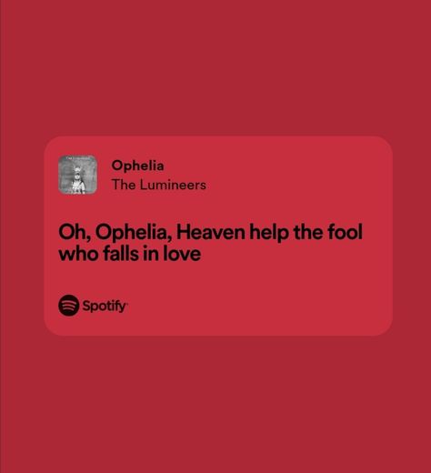 Ophelia Lumineers Aesthetic, Lyrics Instagram Story, Ophelia Lumineers, Ophelia Lyrics, Ophelia Song, Spotify Song Lyrics, Lily Evans Potter, Breakup Songs, Oh Love