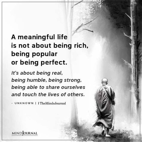 A meaningful life is not about being rich, being popular, or being perfect. It’s about being real, being humble, being strong, being able to share ourselves and touch the lives of others. #life #lifelesson Be Professional Quotes, Be Humble Quotes Life Lessons, The Meaning Of Life, Being A Good Human Quote, Value Of Human Life Quotes, Life Has A Way Of Humbling You, Spiritual Beings Having A Human, My Life Is Based On A True Story, Positive Daily Quotes