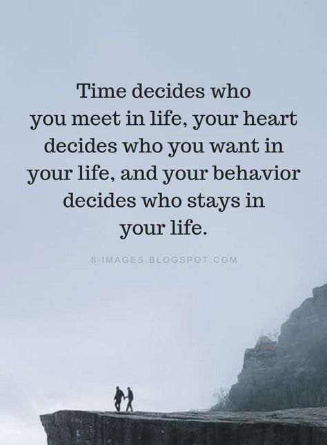 Time Quotes Time decides who you meet in life, your heart decides who you want in your life, and your behavior decides who stays in your life. Time Quotes, Wise Quotes, Meaningful Quotes, Great Quotes, Wisdom Quotes, True Quotes, Inspirational Words, Words Quotes, Wise Words