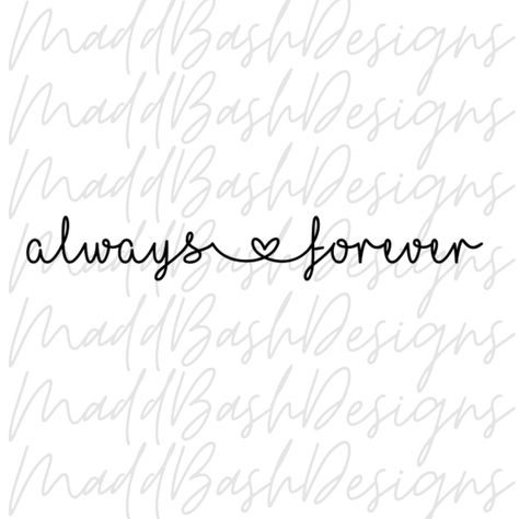 Always Forever | SVG/PNG Cut File | Love, Friendship, Wedding, Quote Love You Always Quotes, Forever Yours Quotes, Always And Forever Quotes, Love Always Tattoo, Anniversary Tattoos, Toy Room Storage, Marriage Tattoos, Couple Tat, Friendship Wedding