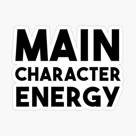 Sticker with 'Main Character Energy' written in black capital letters. Main Character Energy Sticker, Main Character Sticker, Manifesting Board, Main Character Energy, Black Stickers, Meme Stickers, 2025 Vision, Main Character, Shirt Ideas