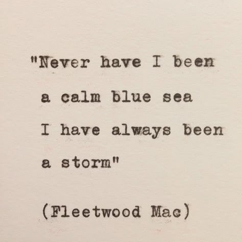 Fleetwood Mac - Storms. "never ever have I been a calm blue sea I have always been a storm" Fleetwood Mac Quotes, Fleetwood Mac Lyrics, Positivity Motivation, Quotes Lyrics, Song Lyric, I'm With The Band, Fleetwood Mac, Stevie Nicks, A Storm