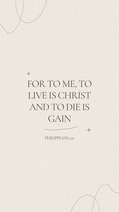 To Live Is Christ To Die Is Gain, Philippians 1 21, Aesthetic Bible, Christian Lyrics, Christian Wallpapers, Ipad Wallpapers, Biblical Inspiration, Prayer Board, Faith Quotes