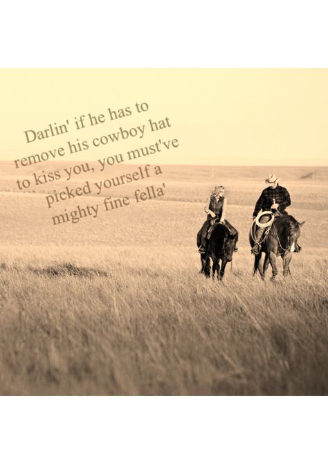 Darlin' if he has to remove his cowboy hat to kiss you, you must've picked yourself mighty fine fella Cowboy Boyfriend Quotes, In Love With A Cowboy, Dating A Cowboy, Cowboy Love Quotes, Cowboys Make Better Lovers, Country Couple, Western Quotes, Fu Manchu, Cowboy Life