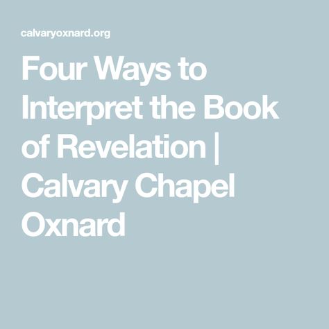 Four Ways to Interpret the Book of Revelation | Calvary Chapel Oxnard Calvary Chapel, The Book Of Revelation, End Times Prophecy, Revelation 1, Jesus Return, Latin Words, Book Of Revelation, Church History, Greek Words