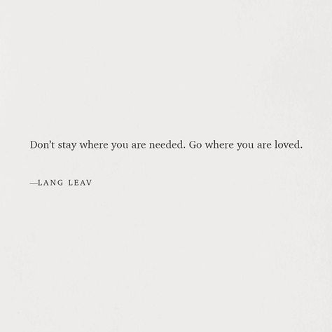 "Don't stay where you are needed. Go where you are loved." Exclusion Quotes, Troubled Marriage Quotes, Relationship Respect, Authentic Quotes, Stay Quotes, Enneagram 7, Authenticity Quotes, Life Notes, Lang Leav