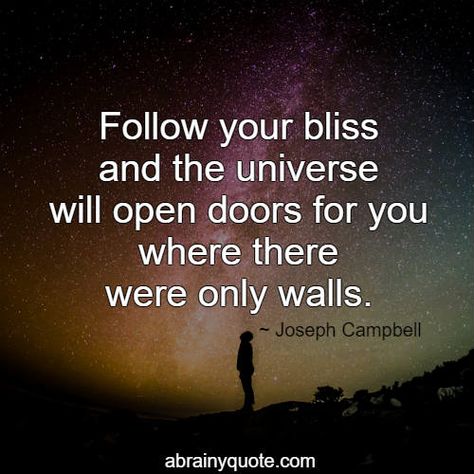 Joseph Campbell Quotes on Why You Should Follow Your Bliss - abrainyquote Follow Your Bliss Joseph Campbell, Follow Your Bliss Quote, Follow Your Bliss, Walt Withman Quotes, Joseph Campbell Quotes, Follow Your Dreams Quotes, Door Quotes, Bliss Quotes, Trend Quote