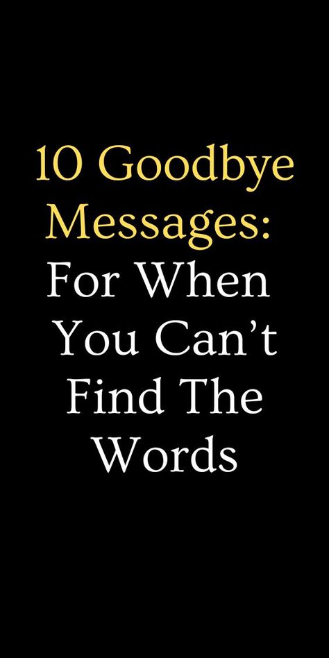 10 Goodbye Messages: For When You Can’t Find The Words Goodbye Message, Good Bye, The Words, Make Your