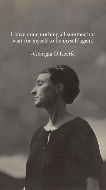 Philo Thoughts on Instagram: "I have done nothing all summer but wait for myself to be myself again. ~Georgia O’Keeffe  #georgiaokeeffe #summerquotes #philothoughts" I Have Done Nothing All Summer, Quotes About Mountains, Singing Quotes, I Have Changed, Georgia Okeefe, Be Myself, Waxing Poetic, Poetic Words, Stoic Quotes