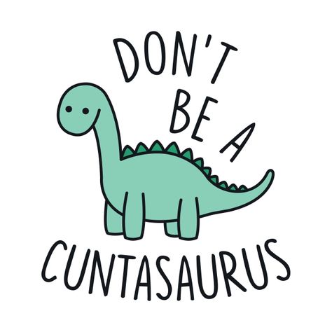 Don't Be a Cuntasaurus Wood Primer, Adulting Quotes, Dinosaur Funny, Wood Burning Patterns, Kids Fabric, Dinosaur Design, Girls Trip, Graphic Illustration, Art Quotes