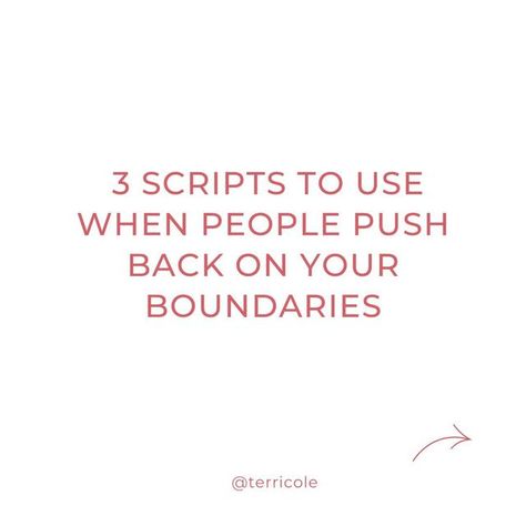 Terri Cole, Psychotherapist on Instagram: "When you start setting boundaries, people will notice. Some will be grateful for the clarity, and some will not. Don’t let your decisions get derailed by your fear of the other person's response. The other person’s resistance or reaction is their side of the street, not yours. These scripts will help you prepare for the inevitable pushback you’ll receive. Stay the course and have faith. Change happens step by step. One small shift is how sustainable transformation is built. Which one did you need the most? I think a lot of people will benefit from #2! P.S. Want more scripts? Section 3 of The Boundary Boss Workbook has ALL new ways for you to create customized scripts for all of your boundary situations! Check it out now wherever fine Boundary Boss, Terri Cole, Boundary Setting, Stay The Course, Setting Boundaries, Be Grateful, Have Faith, Do You Need, Boundaries