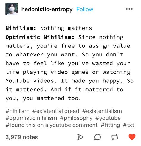 nihilism, optimistic nihilism Nihilism Vs Existentialism Vs Absurdism, Optimistic Nihilism Quotes, Optimistic Nihilism Aesthetic, Positive Nihilism, Nihilism Aesthetic, Optimistic Nihilism, Nihilism Quotes, Nihilism Quote, Philosophical Quotes