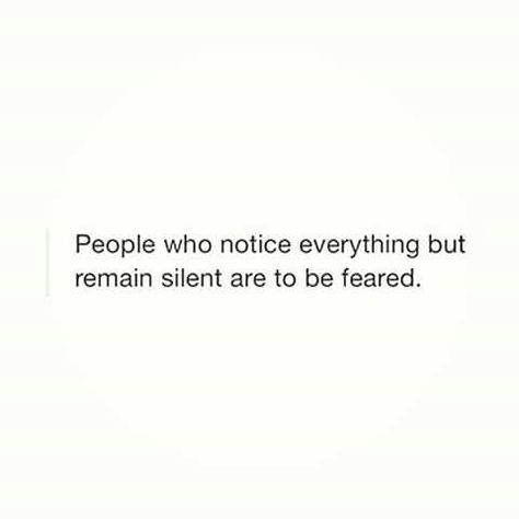 Notice Everything But Be Quite Quotes, You Learn A Lot By Being Silent, Silent But Deadly Quotes, Quotes On Silent People, Sometimes It’s Better To Remain Silent, Fear Of Getting Close To People, When You Notice Everything, Quotes For Silent People, Silent Person Quotes