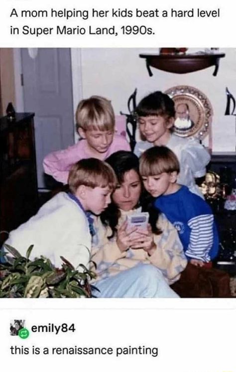 A mom helping her kids beat a hard level in Super Mario Land, 1990s. emilys4 this is a renaissance painting – popular memes on the site ifunny.co Super Mario Land, Mom Memes, Wholesome Memes, Mom Help, Raising Kids, Best Memes, Best Mom, Super Mario, Funny Photos