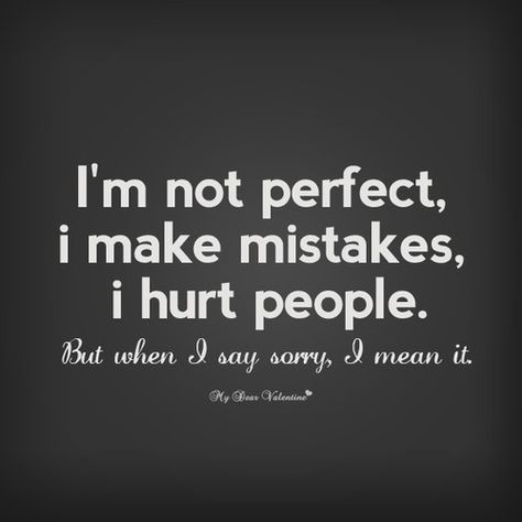 I Make Mistakes Quotes, Messed Up Quotes, Im Sorry Quotes, I Make Mistakes, Apologizing Quotes, Mistake Quotes, Sorry Quotes, Say Sorry, I'm Not Perfect