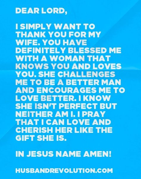 Prayer: thank you for my wife Dear lord,  I simply want to thank you for my wife. You have definitely blessed me with a woman that knows you and loves you. She challenges me to be a better man and encourages me to love better. I know she isn't perfect but neither am i. I pray that I can love and cherish her like the gift she is. The gift you have given me.  In Jesus name amen!  http://husbandrevolution.com/prayer-thank-you-for-my-wife/ Prayers For My Wife, Prayer For My Wife, Happy Birthday Prayer, Romantic Lines, Stay Or Go, Prayer For Wife, Love My Wife Quotes, Birthday Prayer, Prayer For Husband