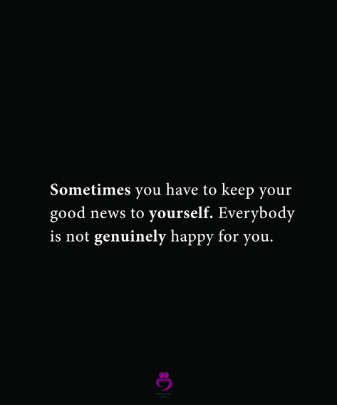 Sometimes you have to keep your good news to yourself. Everybody is not genuinely happy for you. #relationshipquotes #womenquotes Keep Good News To Yourself Quotes, Keeping Good News To Yourself Quotes, Good News Quotes Happy, Genuinely Happy Quotes, Good News Quotes, Letters To Your Boyfriend, Love Letters To Your Boyfriend, Starting A Clothing Business, Head Above Water