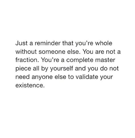 You Are Whole Quotes, Feeling Complete Quotes, Being Whole On Your Own, He Found Someone Else Quotes, Just A Reminder Quote, Not Needing Anyone Quotes, You Are Whole All By Yourself, Quotes About Not Needing Anyone, Important Quotes