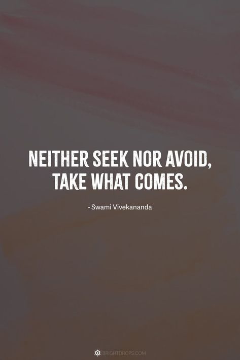 Neither seek nor avoid, take what comes. Teach Peace, Calm Your Mind, Good Motivation, Joyce Meyer, Richard Branson, Peace Quotes, Buddha Quotes, Mother Teresa, Peace On Earth