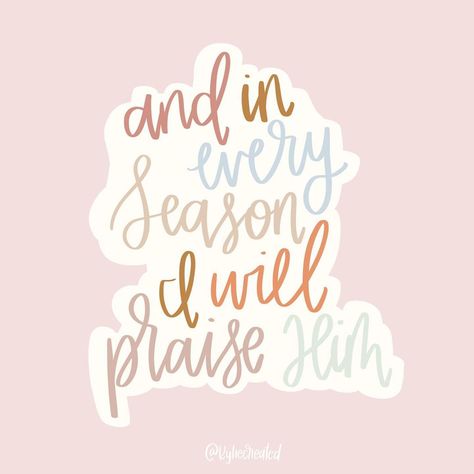 Kylie Created on Instagram: “And in every season I will praise Him🙌🏼💕 • No matter what season you’re in remember to praise him for the little things.✨ • #bibleart…” In Every Season I Will Praise Him, Testimony Quotes, Towel Sayings, Praise Quotes, Praise Him, Study Journal, Strong Words, Bible Study Journal, Thank You Jesus