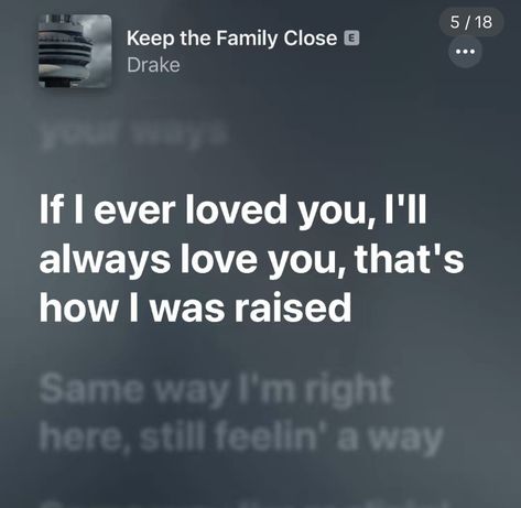 Keep The Family Close Drake, Drake Song Quotes, Drakes Songs, Drake Lyrics, Ill Always Love You, Quiet Corner, Secret Messages, Just Lyrics, Always Love You